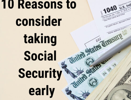 10 reasons you may want to take Social Security benefits before age 70