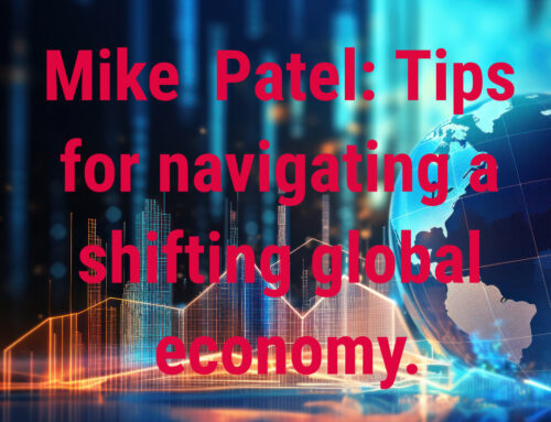 Mike Patel: Tips for navigating a changing global economy